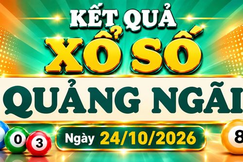 XSQNG 24/10 - Kết quả xổ số Quảng Ngãi hôm nay 24/10/2026