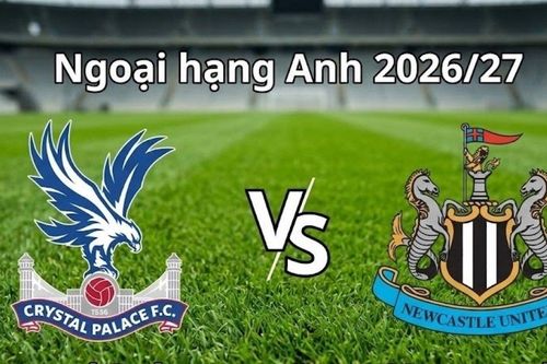 Nhận định, dự đoán trận đấu Crystal Palace vs Newcastle: Ai sẽ vượt qua sức ép?