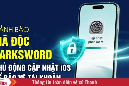 Cảnh báo mã độc DarkSword, chủ động cập nhật iOS để bảo vệ tài khoản