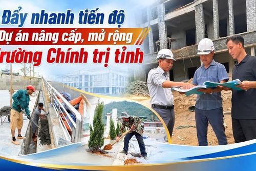 Đẩy nhanh tiến độ Dự án nâng cấp, mở rộng Trường Chính trị tỉnh
