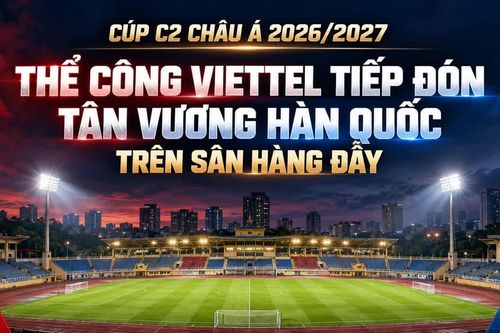 Cúp C2 châu Á 2026/2027: Thể Công Viettel tiếp đón tân vương Hàn Quốc trên sân Hàng Đẫy
