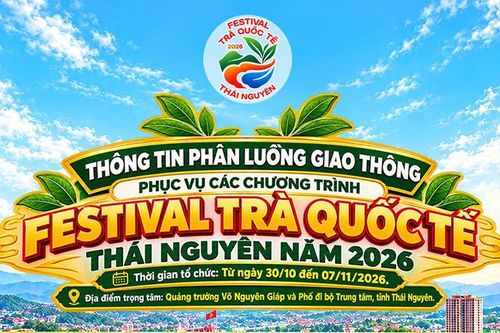 Festival Trà Quốc tế - Thái Nguyên 2026: Các tuyến đường tạm cấm và lịch phân luồng giao thông