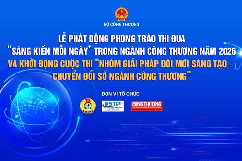 Sắp diễn ra Lễ phát động phong trào thi đua “Sáng kiến mỗi ngày” trong ngành Công Thương năm 2026 và khởi động Cuộc thi “Nhóm giải pháp Đổi mới sáng tạo - Chuyển đổi số ngành Công Thương”