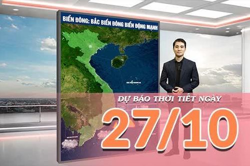 [Video] Dự báo thời tiết ngày 27/10/2026: Bắc Bộ trưa chiều hửng nắng, Trung Bộ mưa dông gia tăng