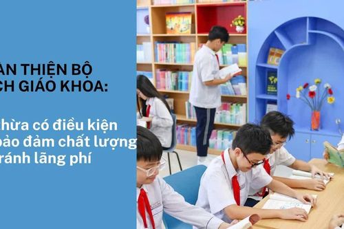 Hoàn thiện bộ sách giáo khoa: Kế thừa có điều kiện để bảo đảm chất lượng và tránh lãng phí
