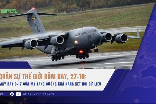 Quân sự thế giới hôm nay, 27-10: Máy bay C-17 của Mỹ tăng cường khả năng kết nối dữ liệu