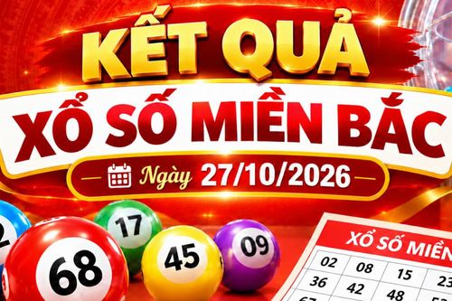 Kết quả xổ số miền Bắc hôm nay ngày 27/10/2026