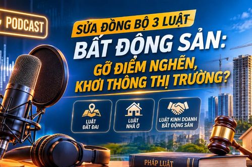 Sửa đồng bộ 3 luật bất động sản: Gỡ điểm nghẽn, khơi thông thị trường?