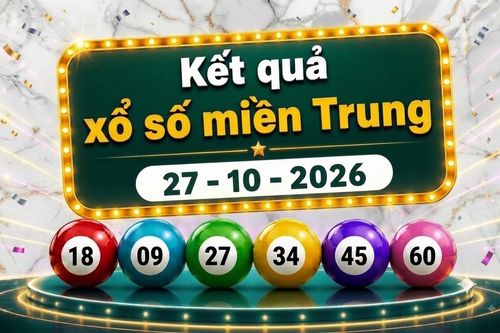 XSMT 27/10 - Kết quả xổ số miền Trung hôm nay ngày 27 tháng 10