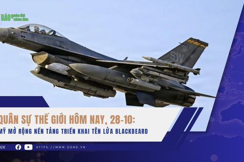 Quân sự thế giới hôm nay, 28-10: Mỹ mở rộng nền tảng triển khai tên lửa Blackbeard