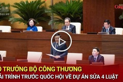 Bộ trưởng Bộ Công Thương giải trình trước Quốc hội về dự án sửa 4 luật