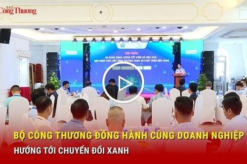 Bộ Công Thương đồng hành cùng doanh nghiệp hướng tới chuyển đổi xanh
