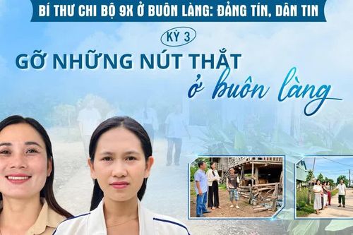 E-magazine Bí thư Chi bộ 9X ở buôn làng: Đảng tín, dân tin - Kỳ 3: Gỡ những nút thắt ở buôn làng