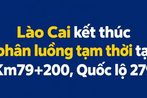 Lào Cai kết thúc phân luồng tạm thời tại Km79+200, Quốc lộ 279