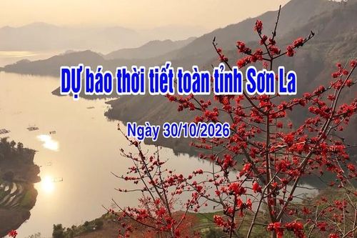 Dự báo thời tiết toàn tỉnh Sơn La ngày 30/10/2026