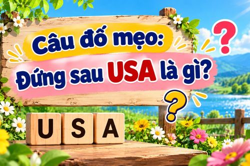 Câu đố ngắn khiến bạn dễ nghĩ sai hướng: Đứng sau USA là gì?