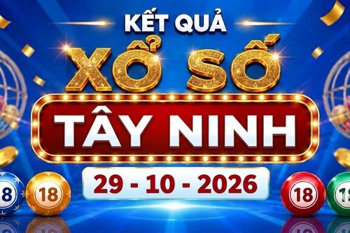 XSTN 29/10 - Kết quả xổ số Tây Ninh ngày 29 tháng 10