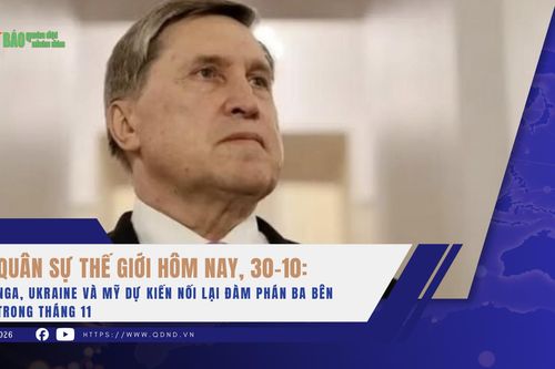 Quân sự thế giới hôm nay, 30-10: Nga, Ukraine và Mỹ dự kiến nối lại đàm phán ba bên trong tháng 11