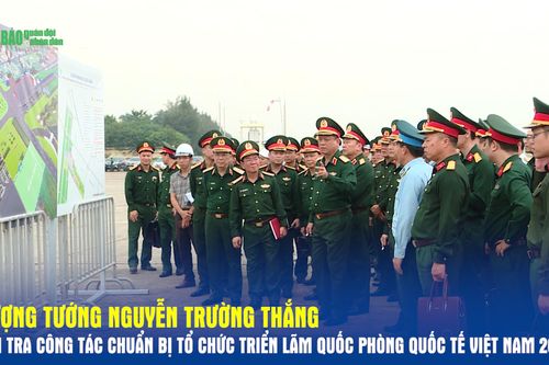 Thượng tướng Nguyễn Trường Thắng kiểm tra công tác chuẩn bị tổ chức Triển lãm Quốc phòng quốc tế Việt Nam 2026