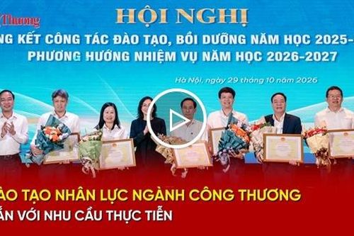Đào tạo nhân lực ngành Công Thương gắn với nhu cầu thực tiễn
