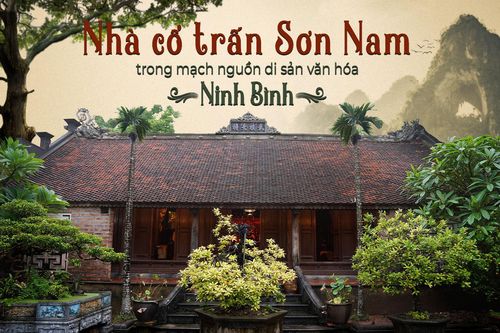 Nhà cổ trấn Sơn Nam trong mạch nguồn di sản văn hóa Ninh Bình