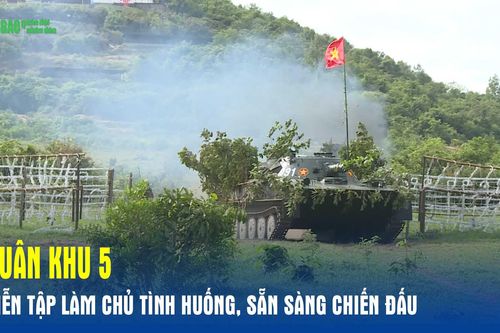 Quân khu 5 diễn tập làm chủ tình huống, sẵn sàng chiến đấu