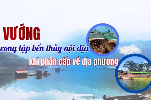 Gỡ vướng trong lập bến thủy nội địa khi phân cấp về địa phương