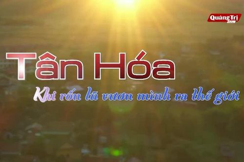 'Tân Hóa-Khi rốn lũ vươn mình ra thế giới'