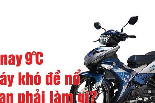 Xe máy khó nổ dưới thời tiết 9 độ C bạn phải làm gì?