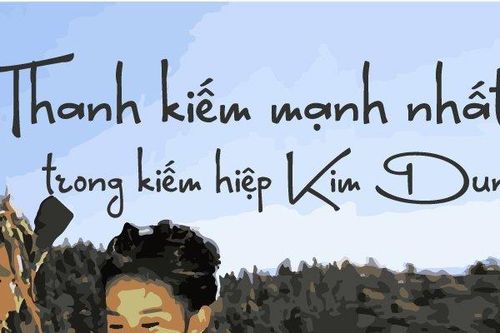 Thanh kiếm mạnh nhất trong kiếm hiệp Kim Dung