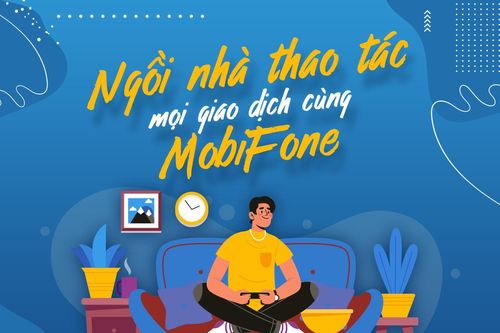 Ngồi nhà thao tác mọi giao dịch cùng MobiFone