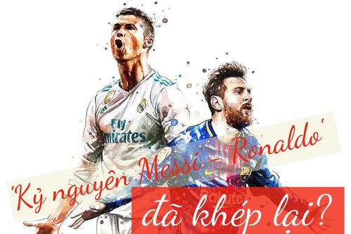 Phải chăng 'kỷ nguyên Messi - Ronaldo' đã khép lại?