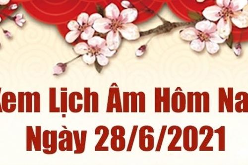Lịch âm 28/6 - Xem âm lịch hôm nay thứ 2 ngày 28/6/2021 chính xác nhất - Lịch vạn niên 28/6/2021