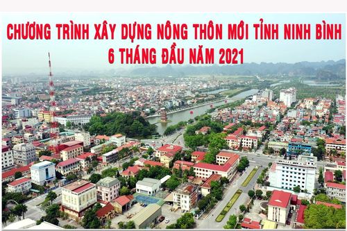 Chương trình xây dựng nông thôn mới tỉnh Ninh Bình 6 tháng đầu năm 2021