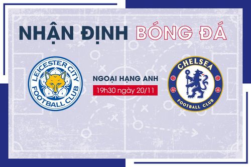 Nhận định bóng đá Leicester City vs Chelsea vòng 12 Ngoại hạng Anh