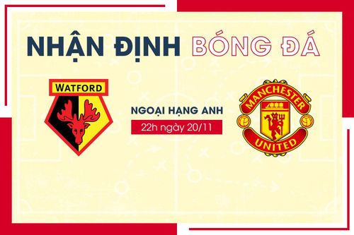 Nhận định bóng đá Watford vs Man Utd vòng 12 Ngoại hạng Anh