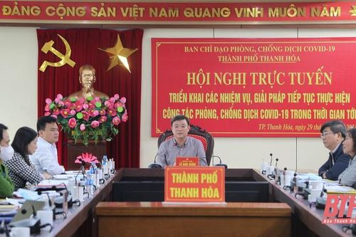 TP Thanh Hóa triển khai các nhiệm vụ, giải pháp tiếp tục thực hiện công tác phòng chống dịch COVID-19