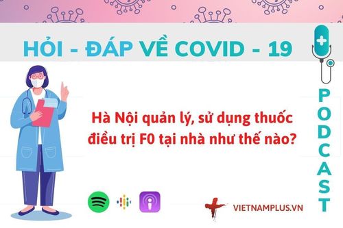 Hỏi đáp COVID-19: Sử dụng thuốc cho F0 tại nhà như thế nào?