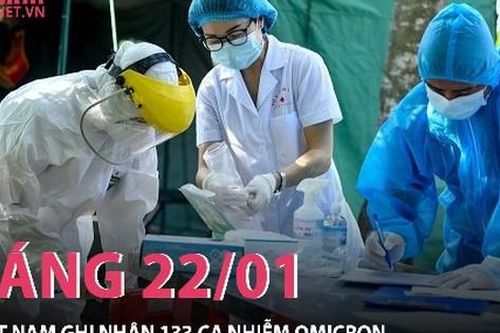 Sáng 22/01: Việt Nam ghi nhận 133 ca nhiễm Omicron