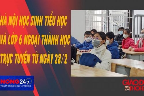 NÓNG 247 | Hà Nội học sinh từ lớp 1 đến lớp 6 học trực tuyến từ ngày 28/2
