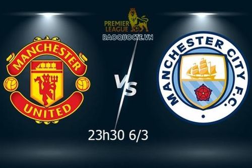 Nhận định MU vs Man City vòng 28 Ngoại hạng Anh: Lần đầu của Rangnick