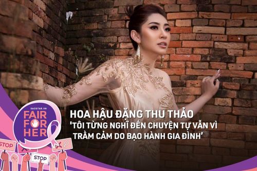 Hoa hậu Đại dương Đặng Thu Thảo: 'Tôi từng nghĩ đến chuyện tự vẫn vì trầm cảm do bạo hành gia đình'