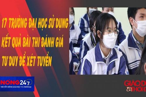 NÓNG 247| 17 trường đại học sử dụng kết quả bài thi đánh giá tư duy để xét tuyển