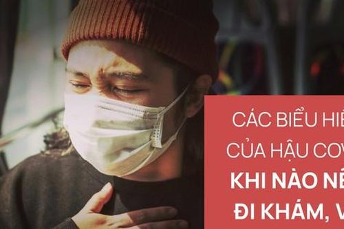 Các biểu hiện hậu COVID, khi nào nên đi khám và khám những gì?