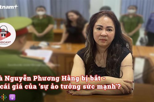 Bà Nguyễn Phương Hằng và cái giá của 'sự ảo tưởng sức mạnh'?