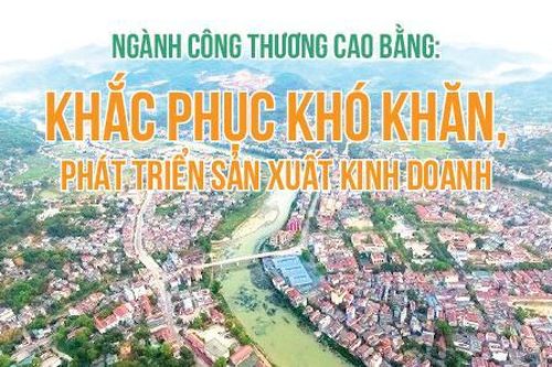 Ngành Công Thương Cao Bằng: Khắc phục khó khăn, phát triển sản xuất kinh doanh