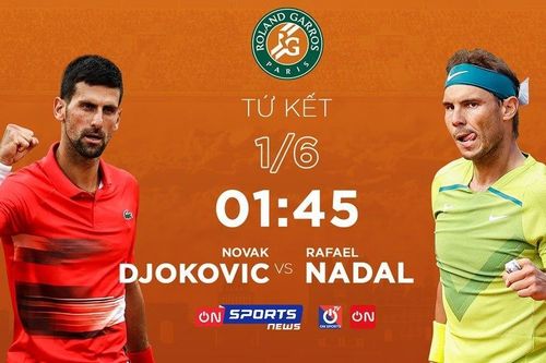 Lịch thi đấu và trực tiếp Pháp mở rộng 2022 hôm nay 31/5: Đại chiến Djokovic vs Nadal