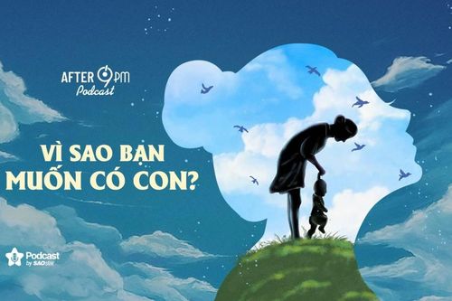 After 9PM số 25: Vì sao bạn muốn có con?