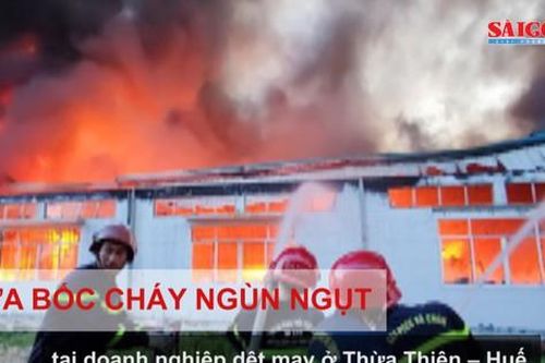 Lửa bốc cháy ngùn ngụt tại doanh nghiệp dệt may ở Thừa Thiên – Huế
