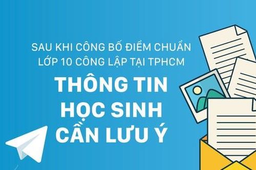 Sau khi công bố điểm chuẩn lớp 10 công lập tại TPHCM - Thông tin học sinh cần lưu ý